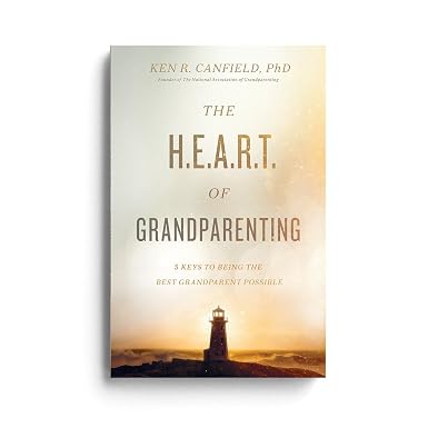 The Heart of Grandparenting The H.E.A.R.T. of Grandparenting